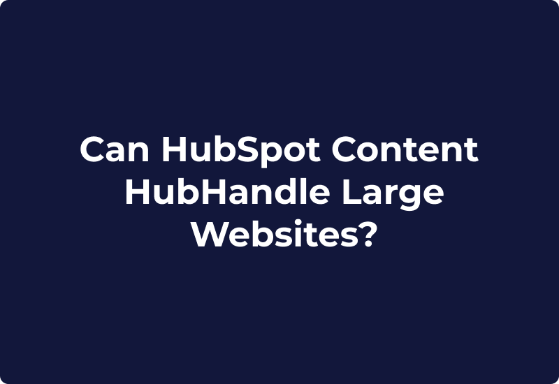 Can HubSpot Content Hub Handle Large Websites?