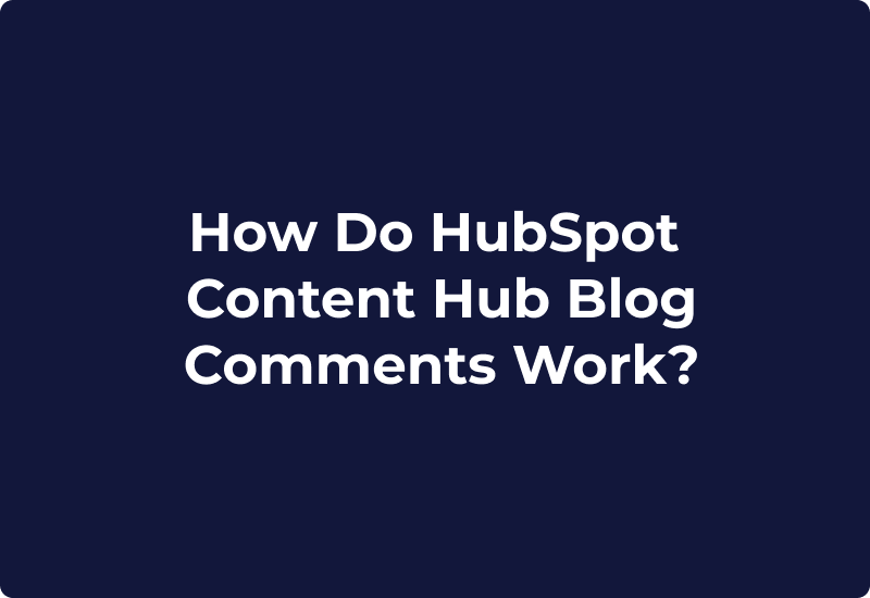 How Do HubSpot Content Hub Blog Comments Work?