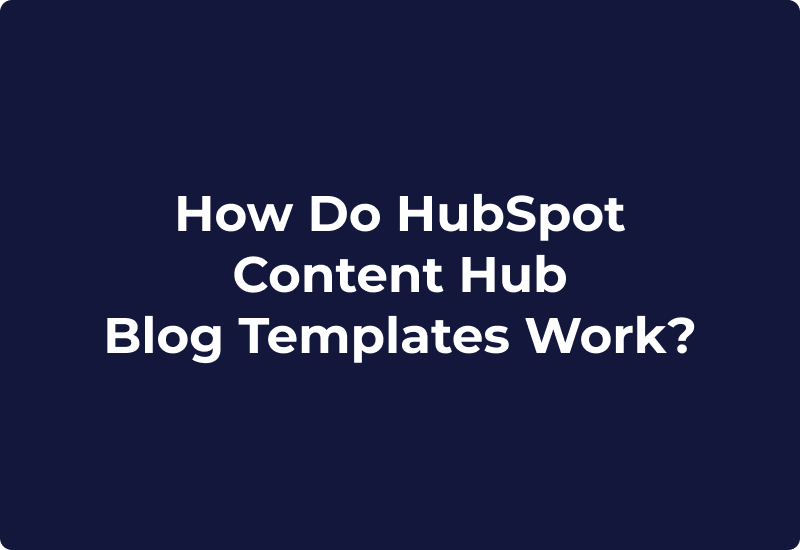 How Do HubSpot Content Hub Blog Templates Work?