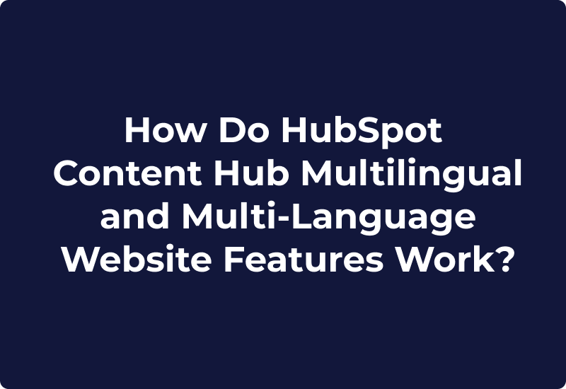 How Do HubSpot Content Hub Multilingual and Multi-Language Website Features Work?