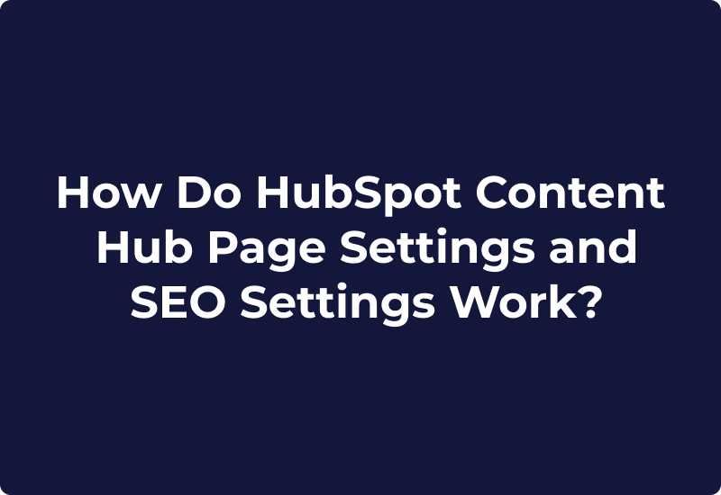 How Do HubSpot Content Hub Page Settings and SEO Settings Work?