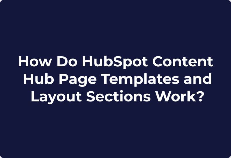 How Do HubSpot Content Hub Page Templates and Layout Sections Work?