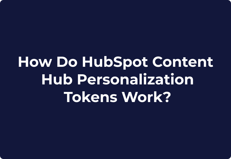 How Do HubSpot Content Hub Personalization Tokens Work?