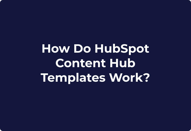 How Do HubSpot Content Hub Templates Work?