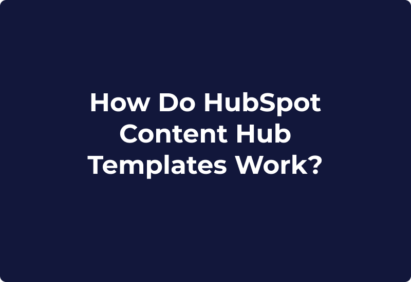 How Do HubSpot Content Hub Templates Work?