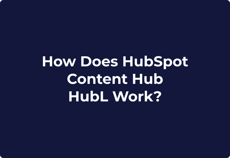 How Does HubSpot Content Hub HubL Work?