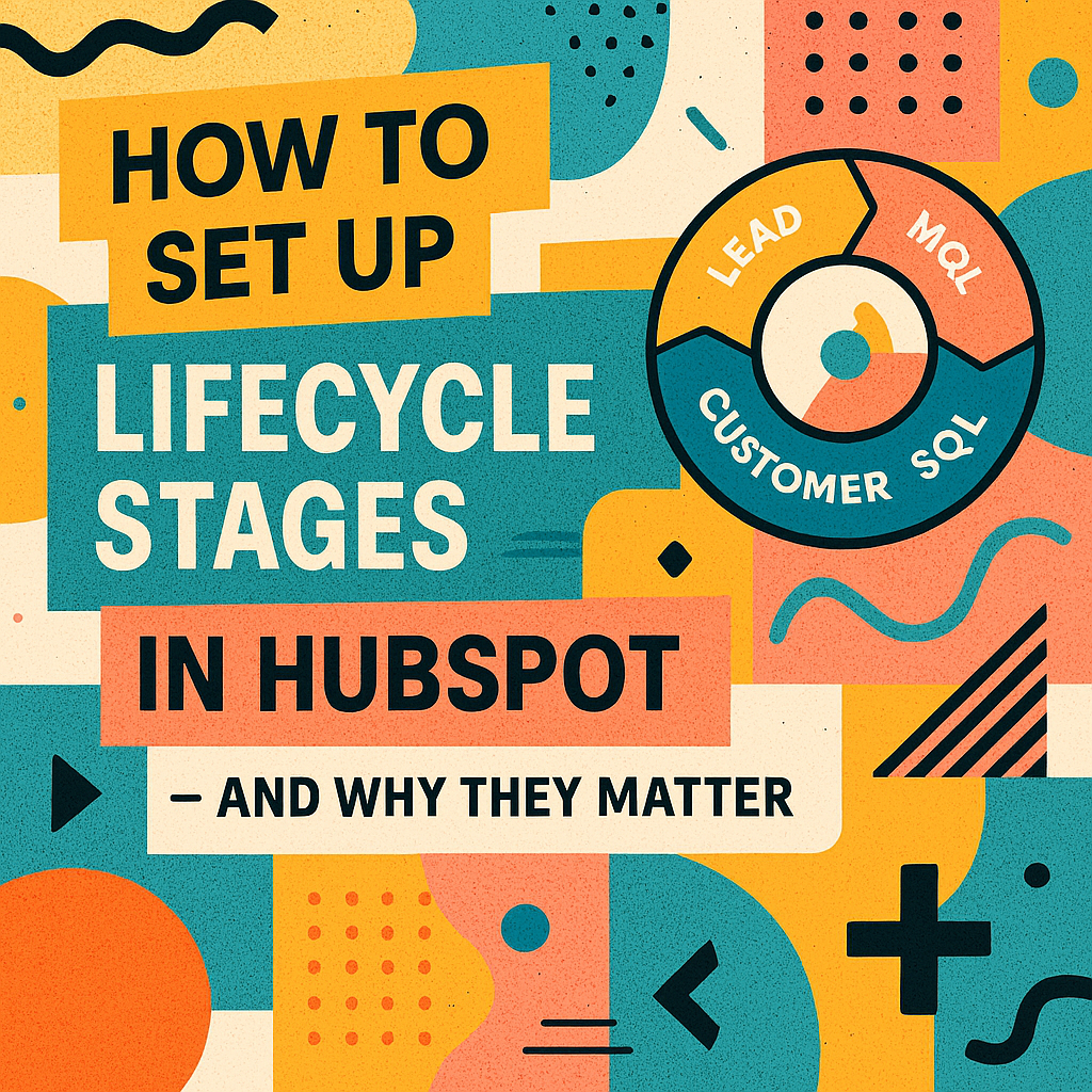 How to Set Up Lifecycle Stages in HubSpot and Why They Matter ?