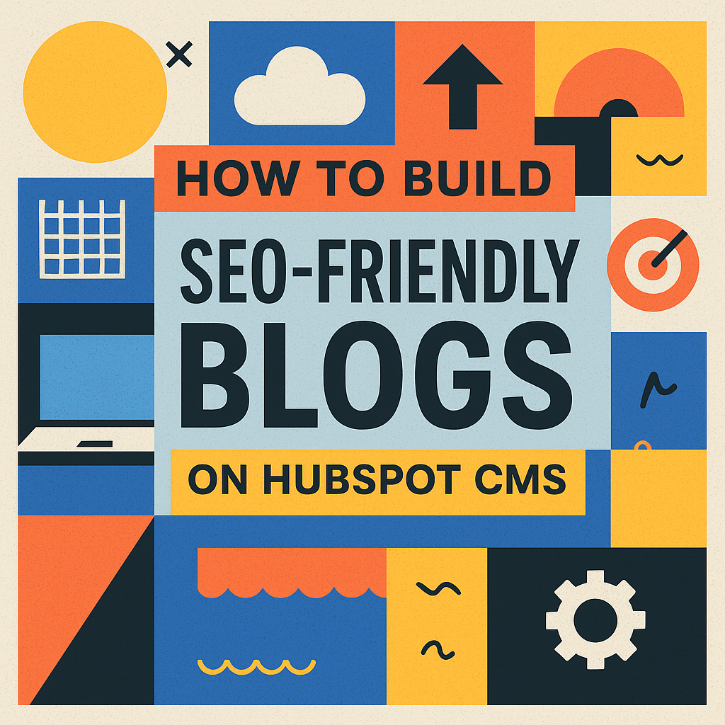 How to Build SEO-Friendly Blogs on HubSpot CMS