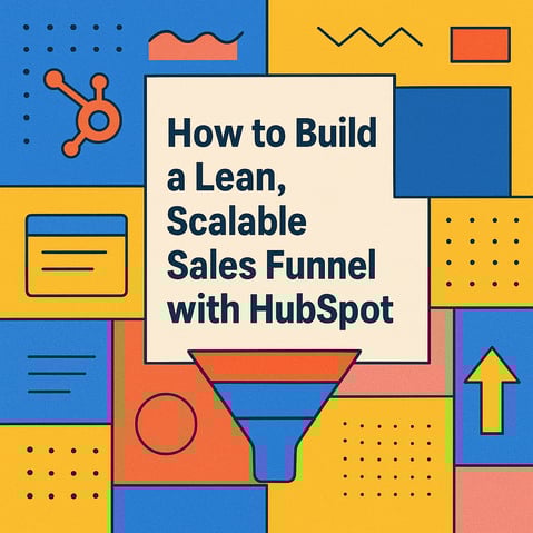 How to Build a Lean, Scalable Sales Funnel with HubSpot