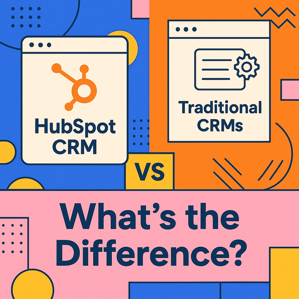 HubSpot CRM vs Traditional CRMs: What’s the Difference?