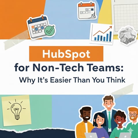 HubSpot for Non-Tech Teams: Why It’s Easier Than You Think