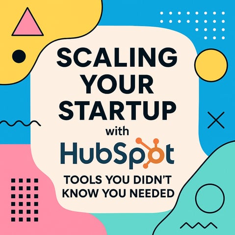 Scaling Your Startup with HubSpot: Tools You Didn't Know You Needed
