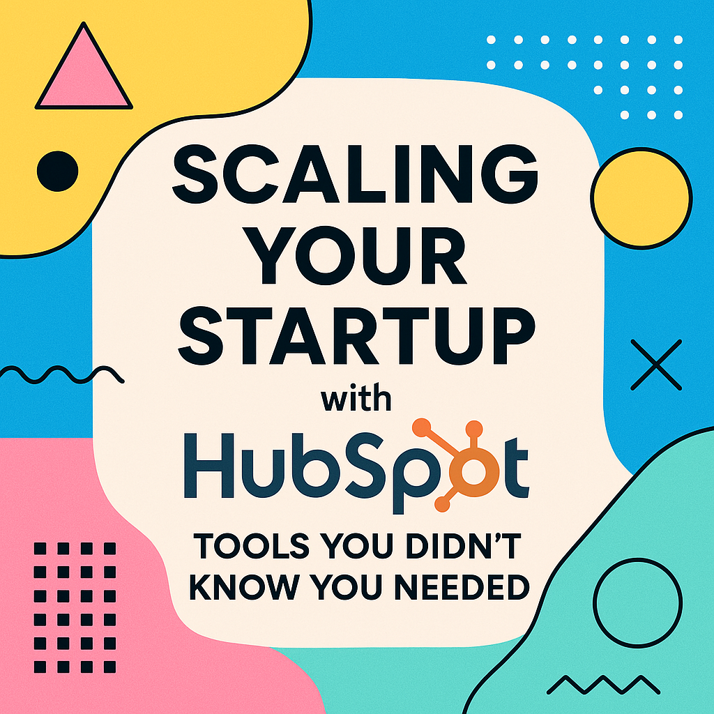 Scaling Your Startup with HubSpot: Tools You Didn't Know You Needed