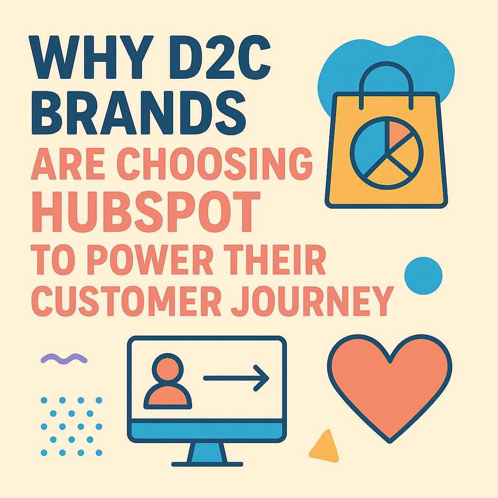 Why D2C Brands Are Choosing HubSpot to Power Their Customer Journey