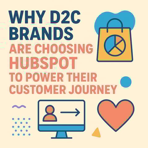 Why D2C Brands Are Choosing HubSpot to Power Their Customer Journey