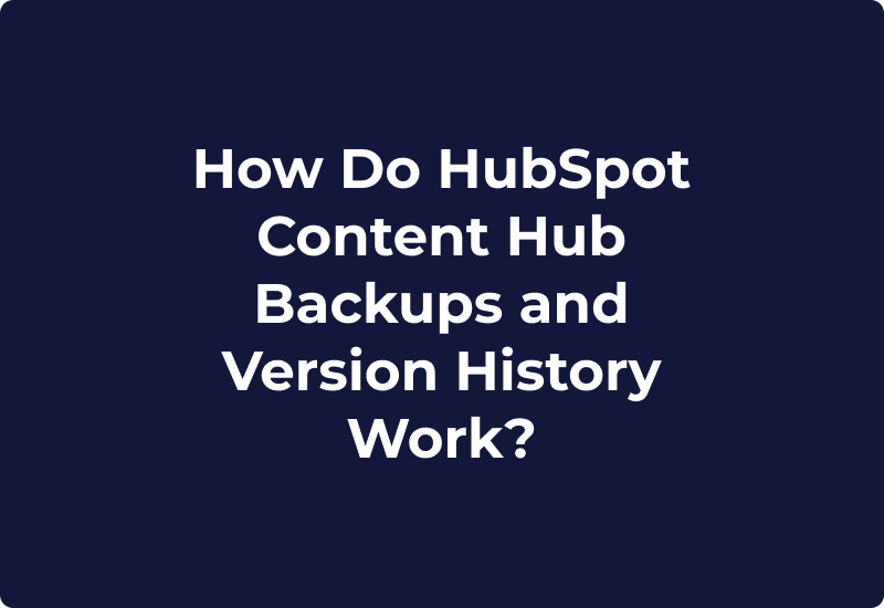 How Do HubSpot Content Hub Backups and Version History Work?