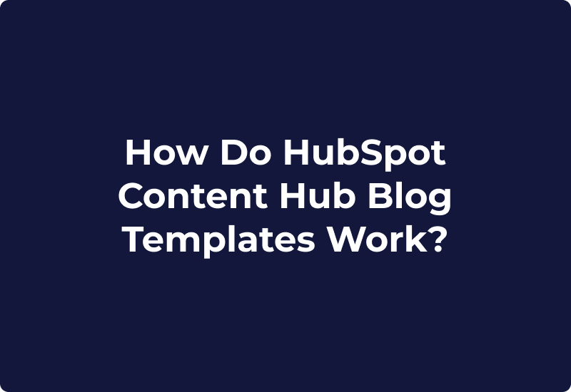 How Do HubSpot Content Hub Blog Templates Work?