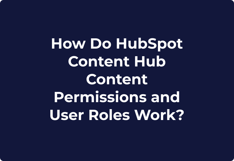 How Do HubSpot Content Hub Content Permissions and User Roles Work?