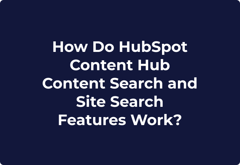 How Do HubSpot Content Hub Content Search and Site Search Features Work?