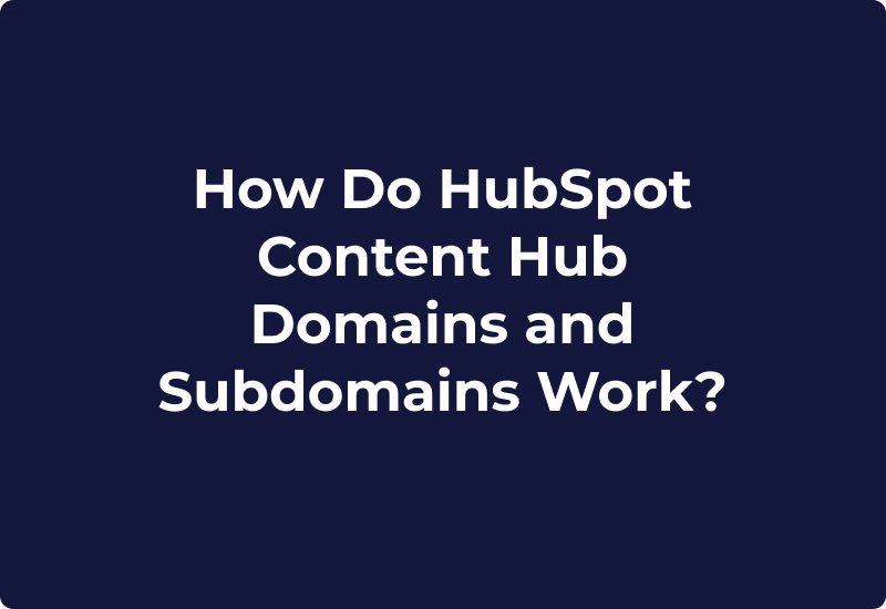 How Do HubSpot Content Hub Domains and Subdomains Work?