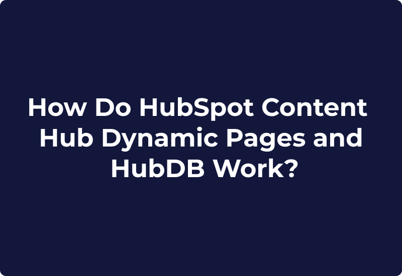 How Do HubSpot Content Hub Dynamic Pages and HubDB Work?