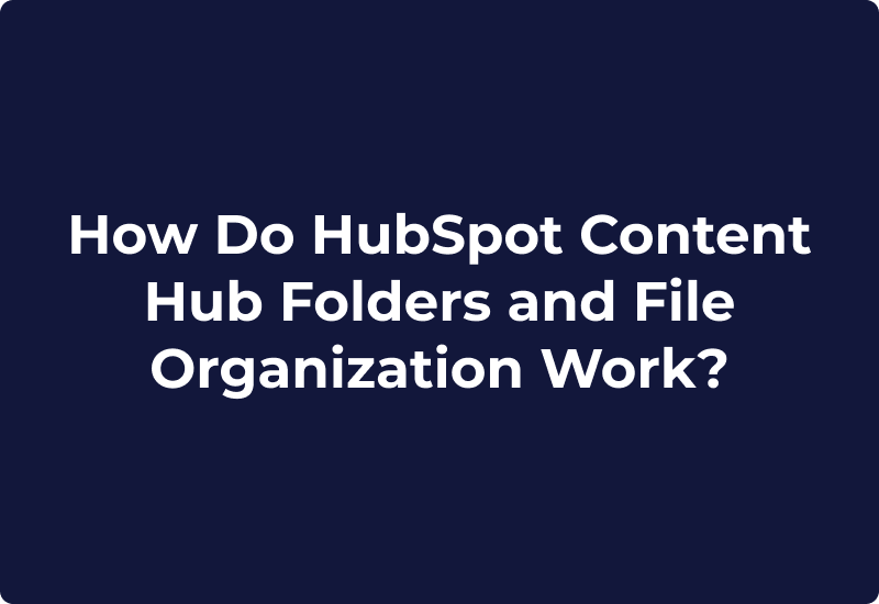 How Do HubSpot Content Hub Folders and File Organization Work?
