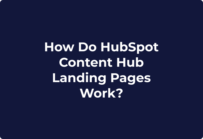 How Do HubSpot Content Hub Landing Pages Work?
