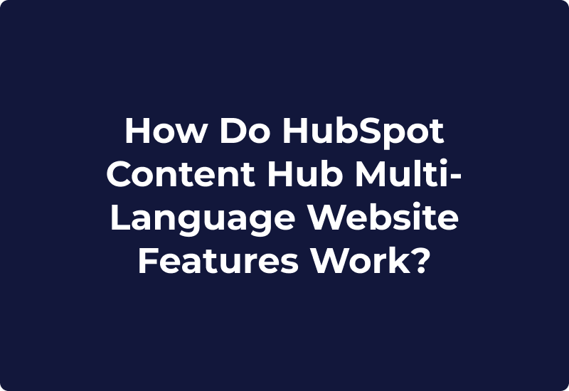 How Do HubSpot Content Hub Multi-Language Website Features Work?