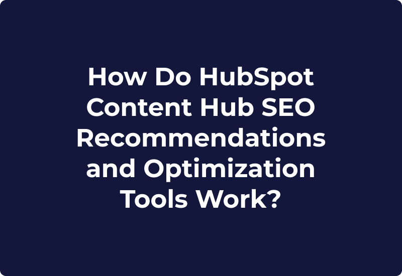 How Do HubSpot Content Hub SEO Recommendations and Optimization Tools Work?