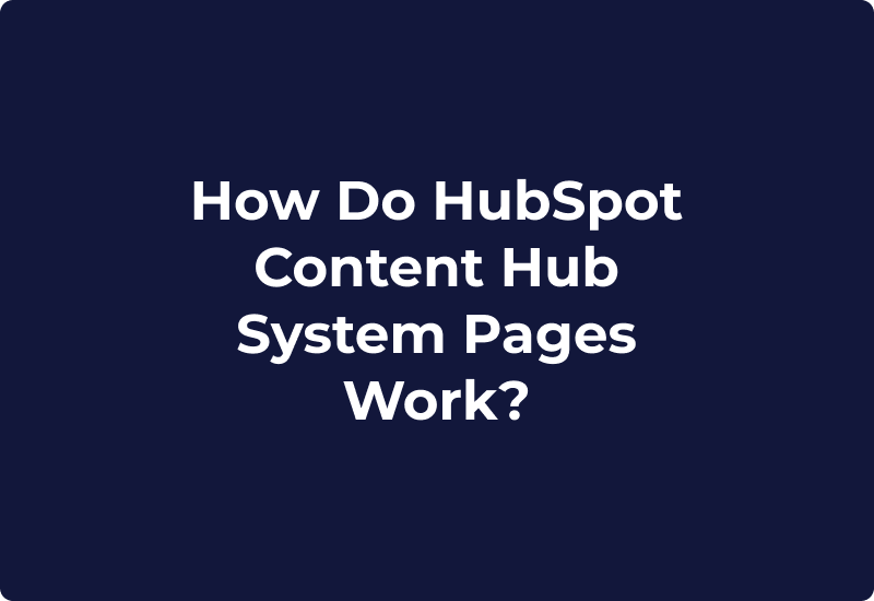 How Do HubSpot Content Hub System Pages Work?