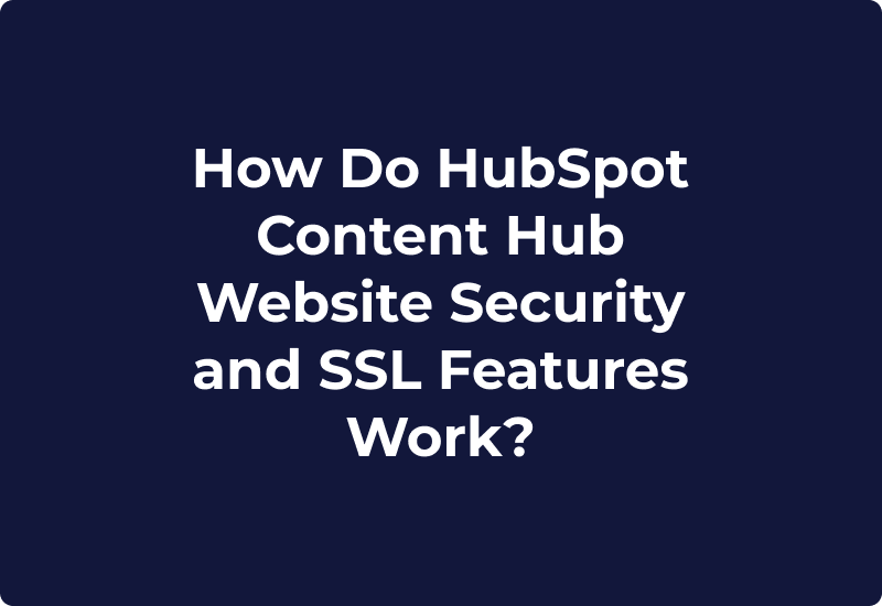 How Do HubSpot Content Hub Website Security and SSL Features Work?