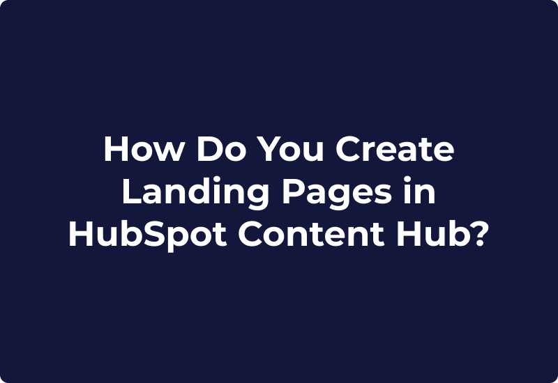 How Do You Create Landing Pages in HubSpot Content Hub?