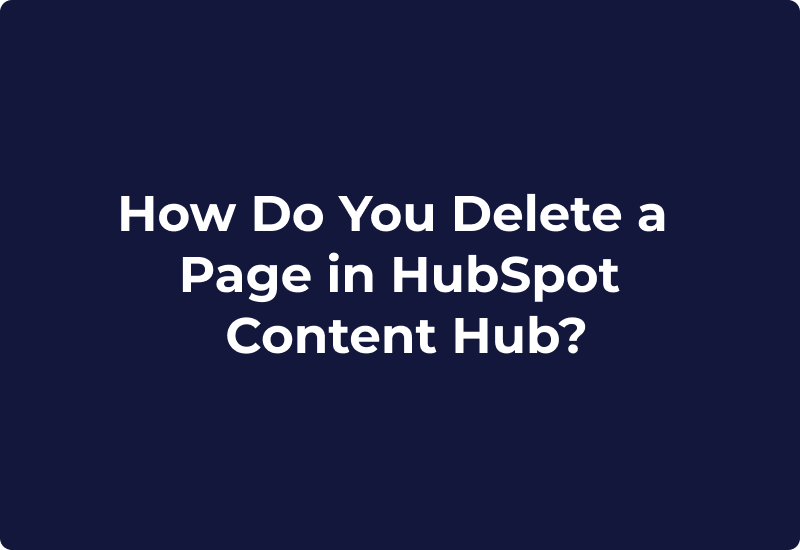 How Do You Delete a Page in HubSpot Content Hub?
