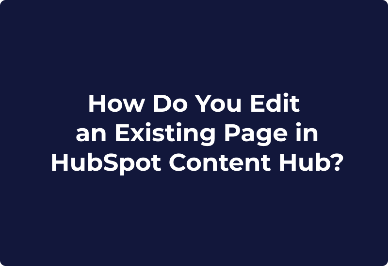 How Do You Edit an Existing Page in HubSpot Content Hub?
