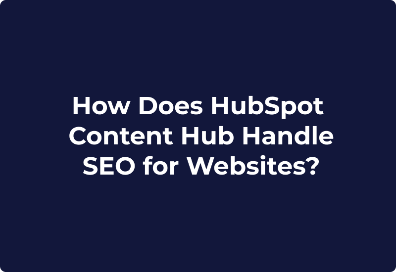 How Does HubSpot Content Hub Handle SEO for Websites?