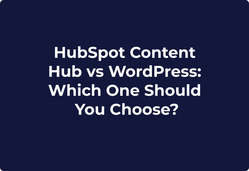 HubSpot Content Hub vs WordPress: Which One Should You Choose?