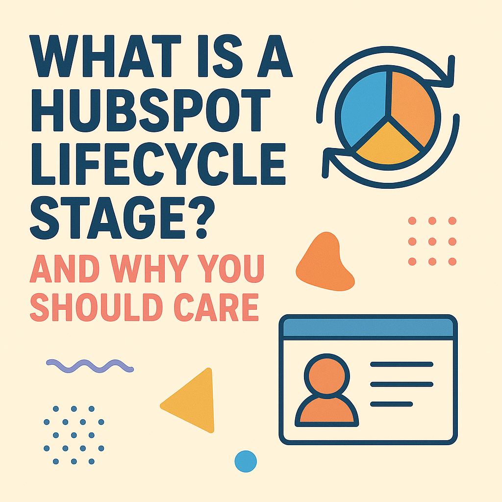 What Is a HubSpot Lifecycle Stage? And Why You Should Care